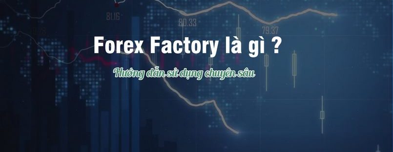 Forexfactory là gì? Hướng dẫn sử dụng Forexfactory chi tiết